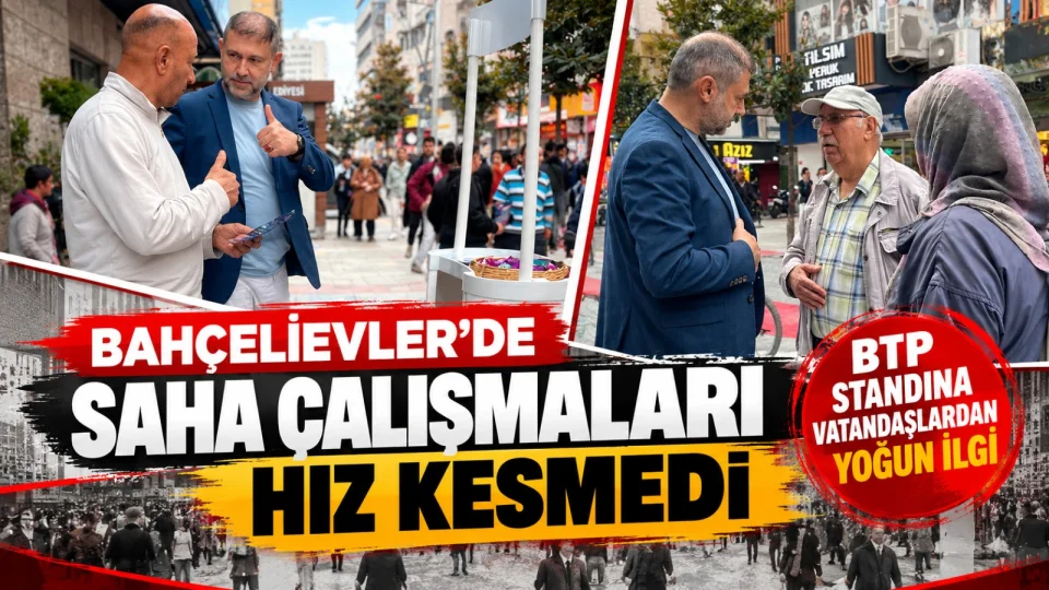 BTP'nin Bah�elievler�deki saha �al��malar�nda ekonomi g�ndemi �ne ��kt�