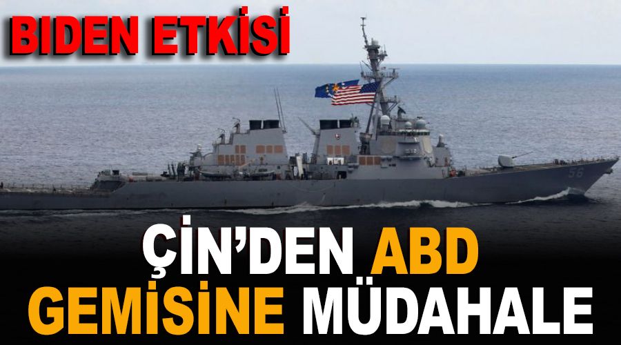 Çin'den ABD Savaş gemisine müdahale Biden etkisi..!