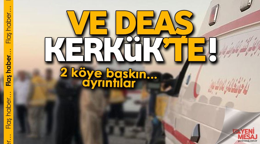 DEA�'tan Kerk�k'te 2 k�ye bask�n