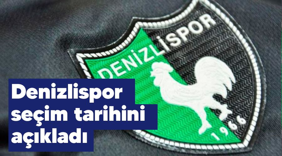 Denizlispor se�im tarihini a��klad�