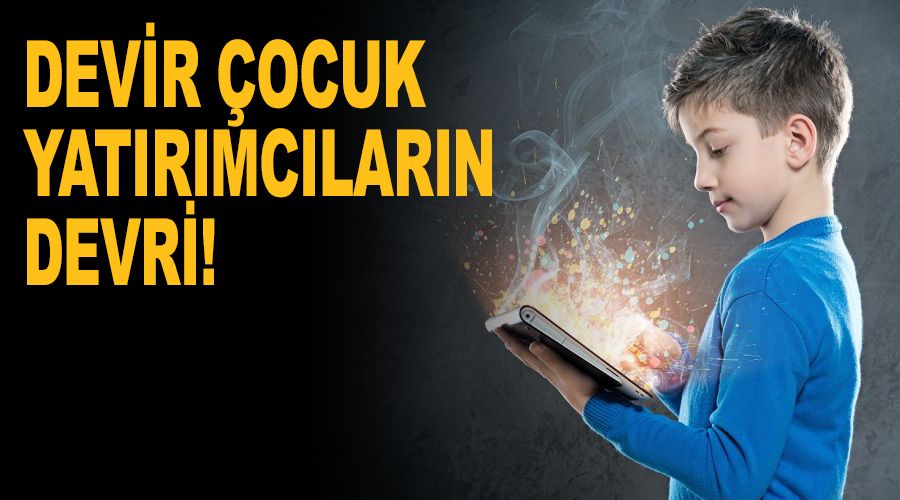 Devir çocuk yatırımcıların devri