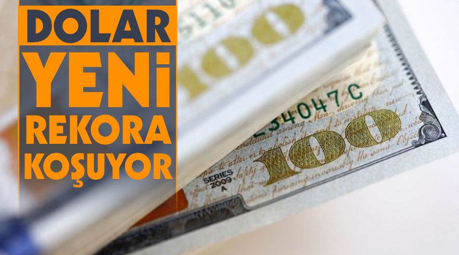 Dolar yeni rekora ko�uyor