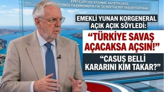 EMEKLİ YUNAN KORGENERAL AÇIK AÇIK SÖYLEDİ