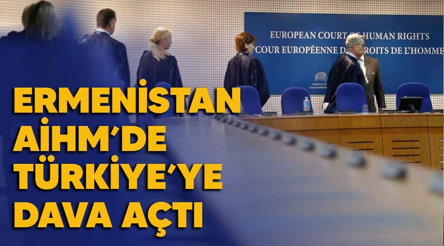 Ermenistan A�HM'de T�rkiye'ye dava a�t�