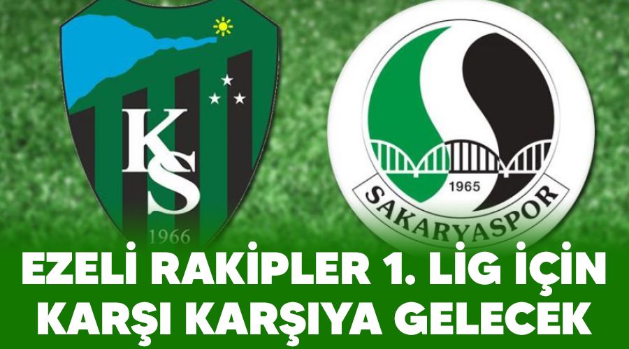 Ezeli rakipler Sakaryaspor ve Kocaelispor 1.Lig için karşı karşıya gelecek