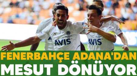 Fenerbahçe Adana'dan Mesut dönüyor