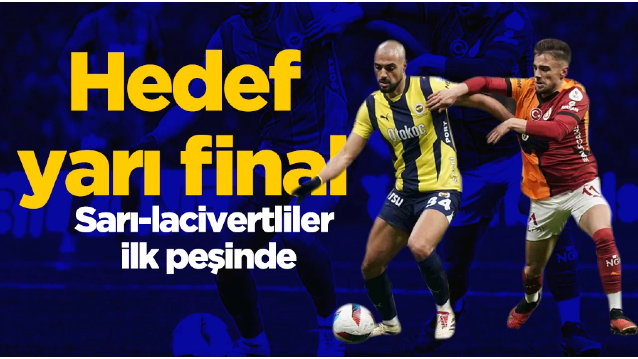 Fenerbahçe'de hedef derbiyi kazanıp yarı finale yükselmek