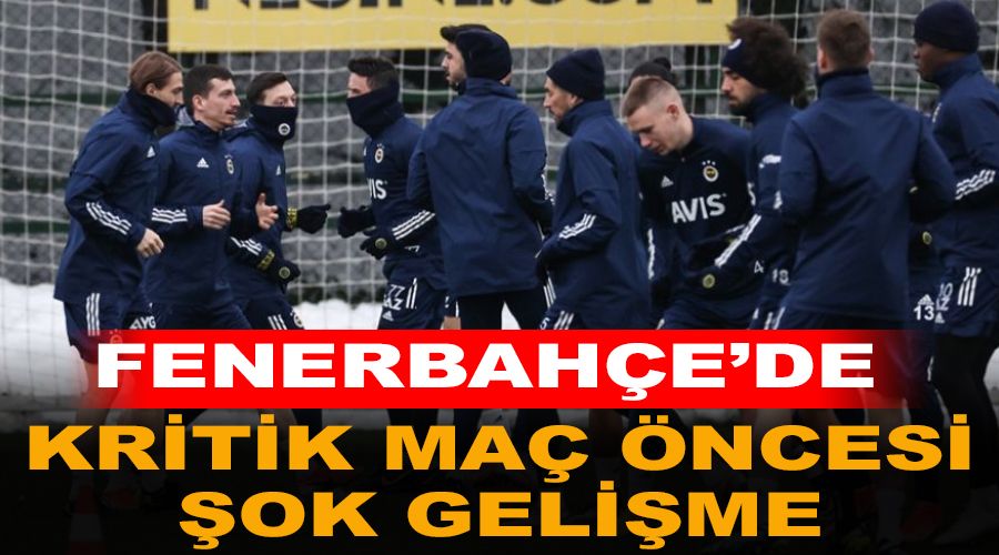 Fenerbah�e'de kritik ma� �ncesi �ok geli�me 