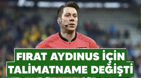 Fırat Aydınus için talimatname değişti