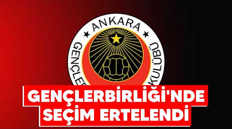 Gen�lerbirli�i'nde se�im ertelendi