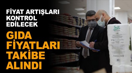 Gıda fiyatları takibe alındı!
