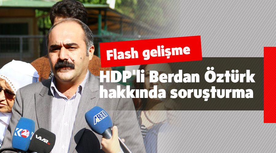 HDP'li Öztürk hakkında soruşturma