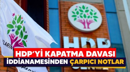 HDP'yi kapatma davası iddianamesinden çarpıcı notlar