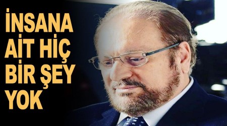 İnsana ait hiç bir şey yok