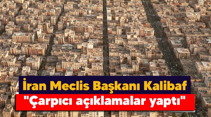 �ran Meclis Ba�kan� Kalibaf "�arp�c� a��klamalar yapt�"