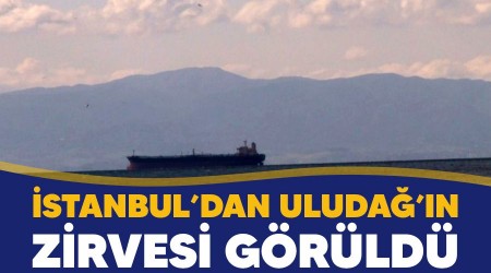 İstanbul'dan Uludağ'ın zirvesi görüldü