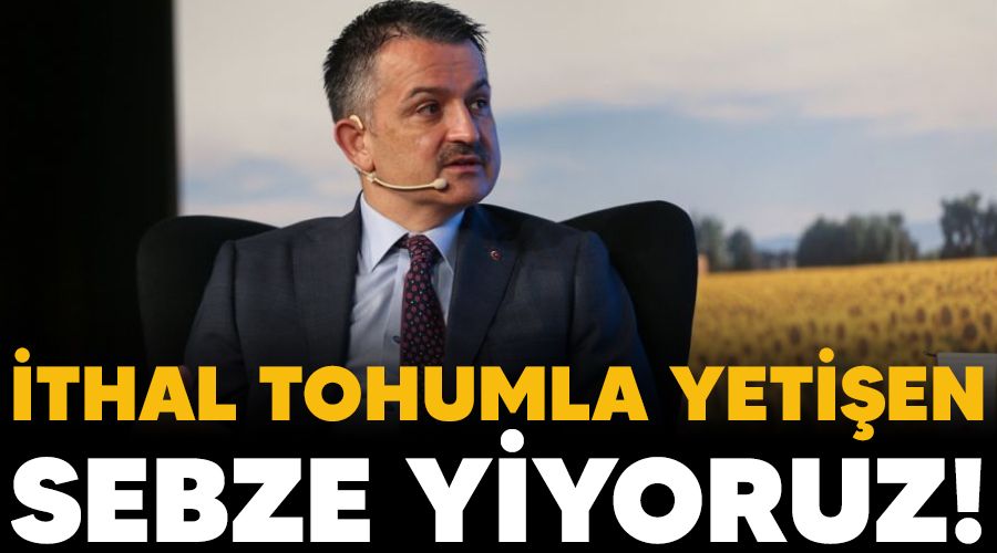 İthal tohumla yetişen sebze yiyoruz!
