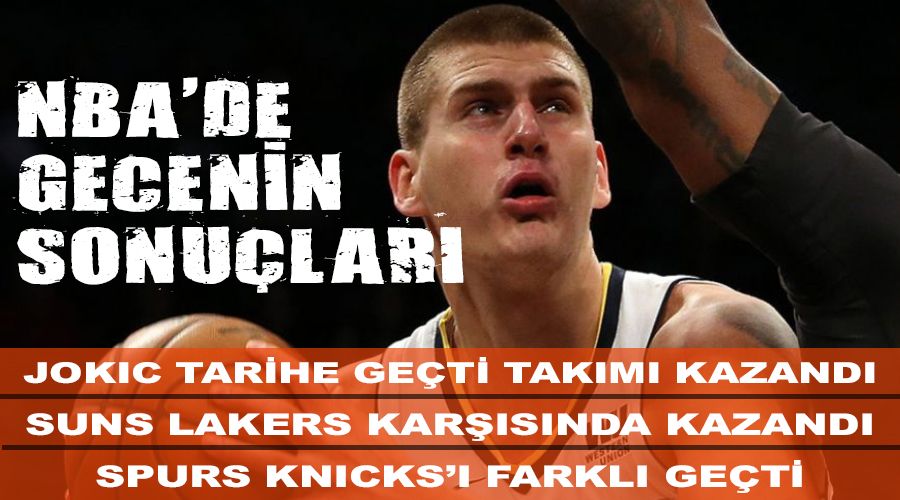 Jokic'in tarihe ge�ti ma�ta tak�m� farkl� kazand�