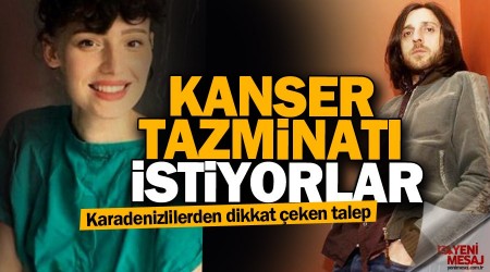 Karadenizliler kanser tazminat istiyor