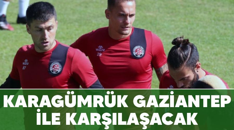 Karagümrük Gaziantep ile karşılaşacak