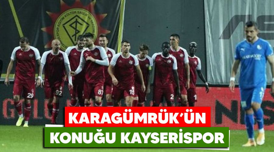 Karagmrk'n konuu Kayserispor