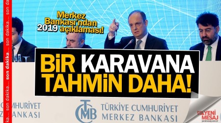 Karavana tahminler! Merkez Bankas'ndan 2019 aklamas