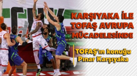 Karşıyaka ile TOFAŞ Avrupa mücadelesinde