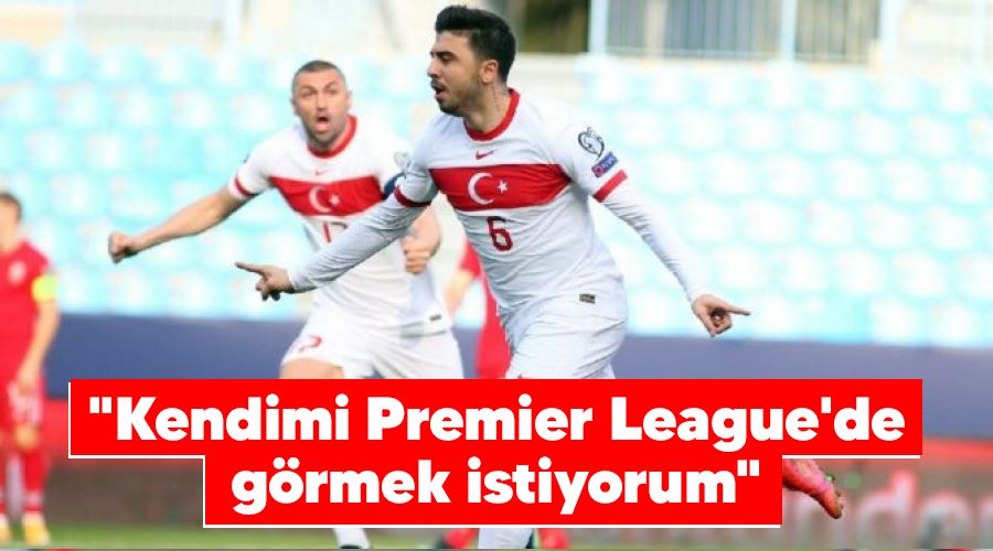 "Kendimi Premier League'de g�rmek istiyorum"