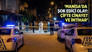 Manisa'daki çifte cinayetin faili aynı silahla intihar etmiş