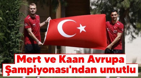 Mert ve Kaan Avrupa ampiyonas'ndan umutlu 