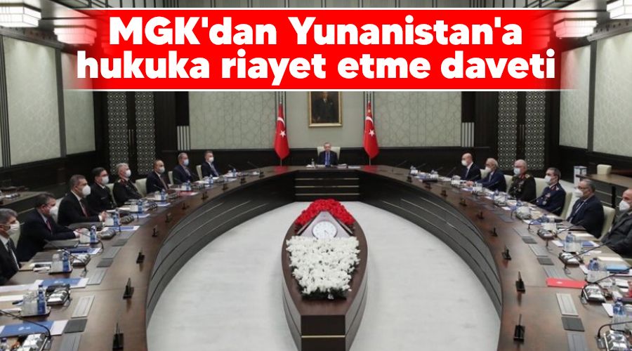 MGK'dan Yunanistan'a hukuka riayet etme daveti