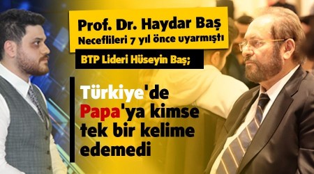 Neceflileri Vatikan konusunda uyaran Prof. Dr. Haydar Baş haklı çıktı