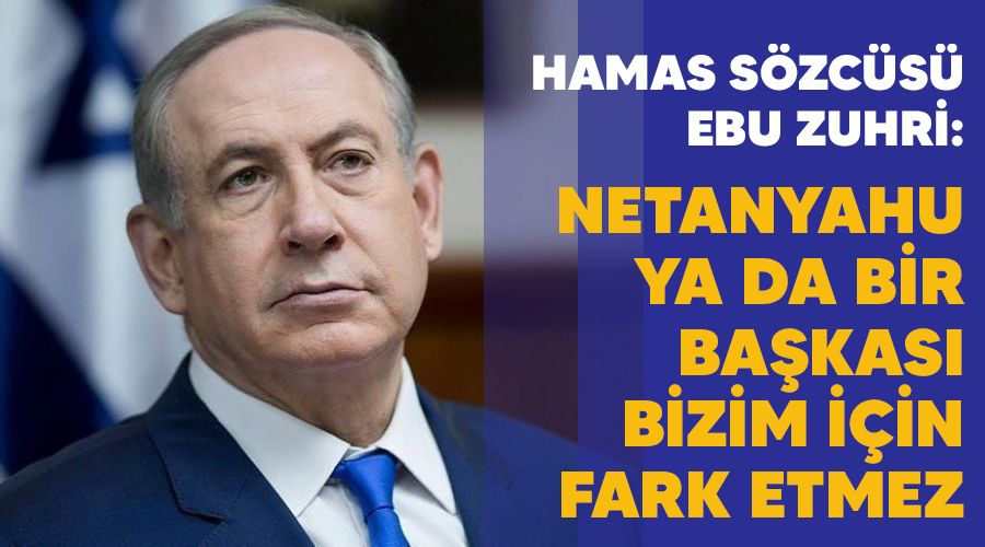 Netanyahu ya da bir bakas bizim iin fark etmez