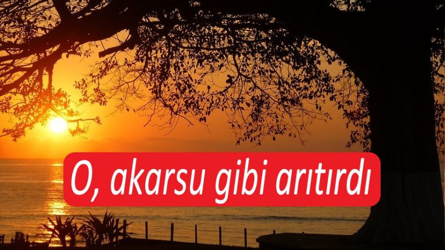 O, akarsu gibi ar�t�rd�
