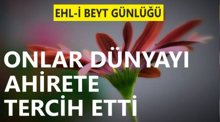 ‘Onlar dünyayı ahirete tercih etti’