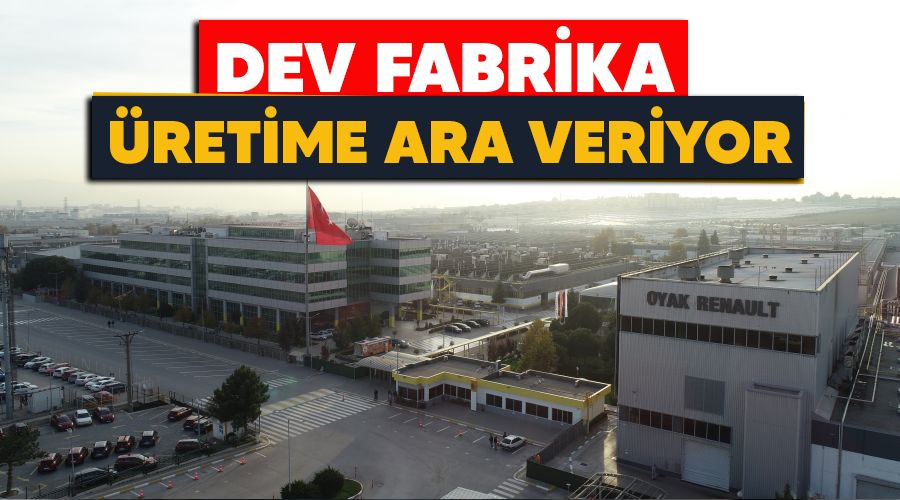  Parça bulamayan dev fabrika üretime ara veriyor