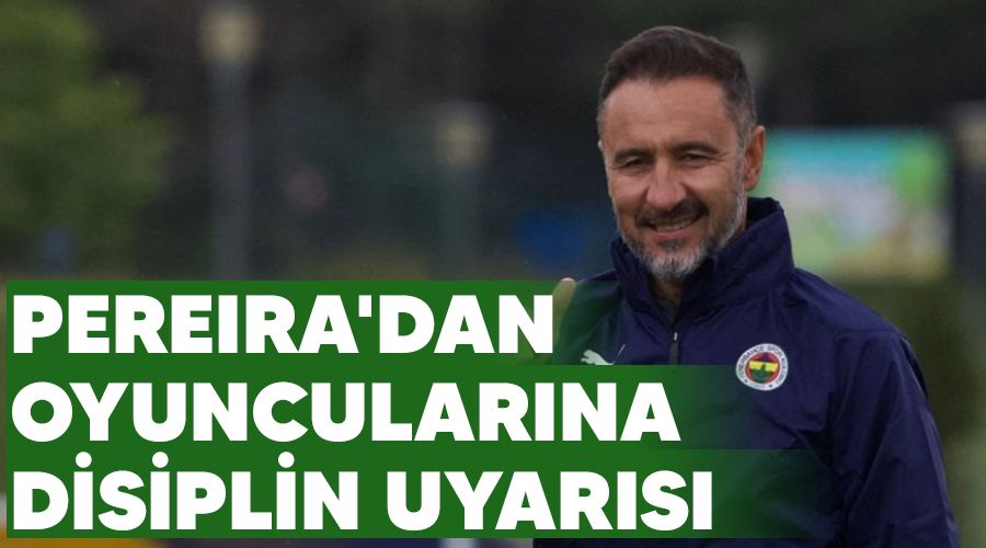 Pereira'dan oyuncularına disiplin uyarısı