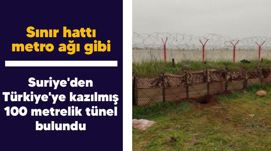 S�n�r hatt� metro a�� gibi, Suriye'den T�rkiye'ye kaz�lm�� 100 metrelik t�nel bulundu