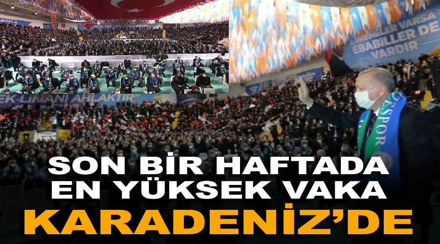 Son bir haftada en yüksek vaka Doğu Karadeniz'de