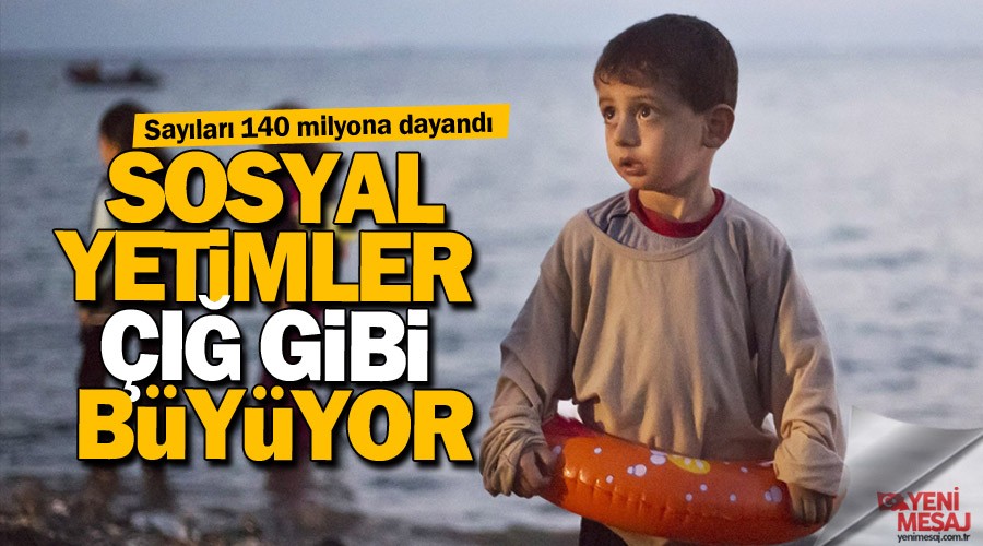 Sosyal yetimler çığ gibi büyüyor