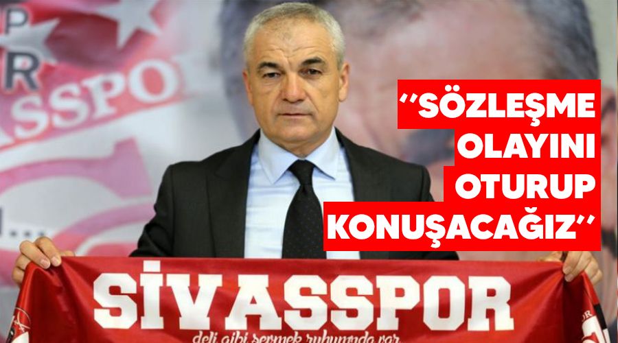 "S�zle�me olay�n� oturup konu�aca��z"