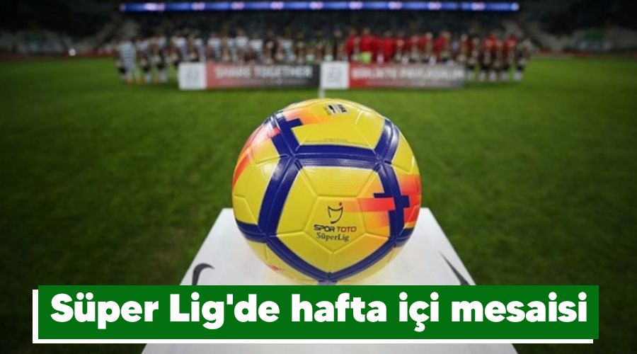 S�per Lig'de hafta i�i mesaisi