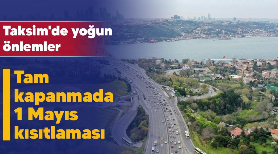 Tam kapanmada 1 May�s k�s�tlamas�