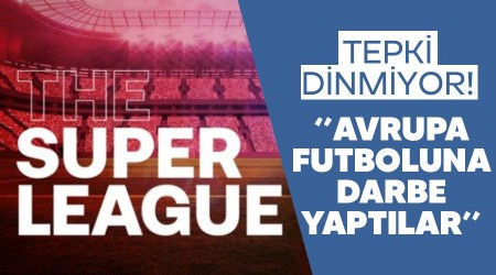 Tepki dinmiyor! "Avrupa futboluna darbe yaptılar"