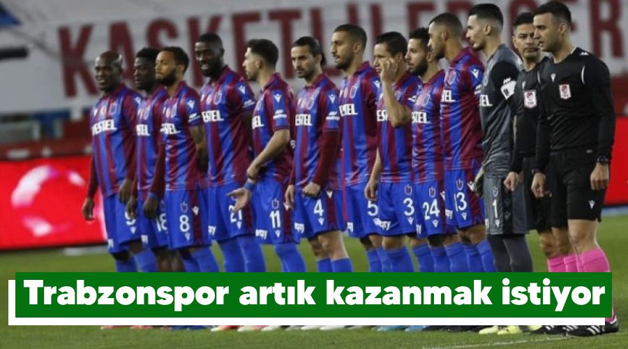 Trabzonspor artık kazanmak istiyor