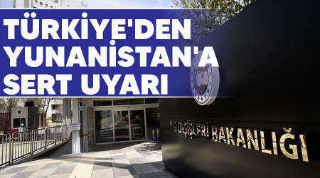 Türkiye'den Yunanistan'a sert uyarı