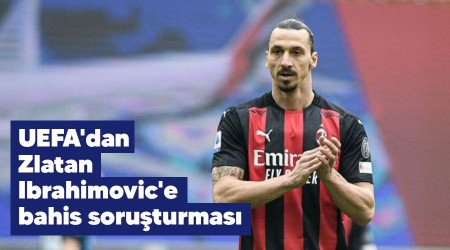 UEFA'dan Zlatan Ibrahimovic'e bahis soruturmas