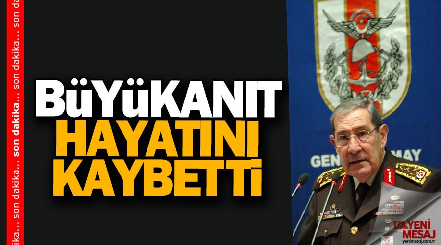 Yaşar Büyükanıt hayatını kaybetti