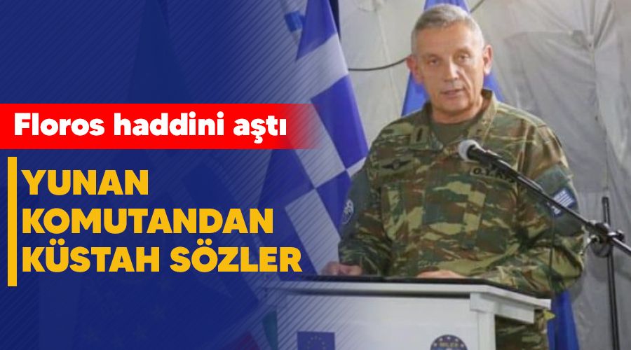 Yunan komutandan k�stah s�zler, Floros haddini a�t�