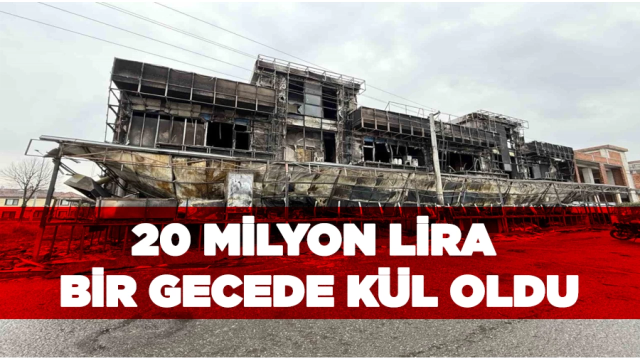 20 milyon lira yatırım yaptıkları işletme bir gecede kül oldu